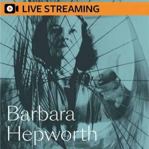 4. Eleanor Clayton: Barbara Hepworth – LIVE-STREAMED