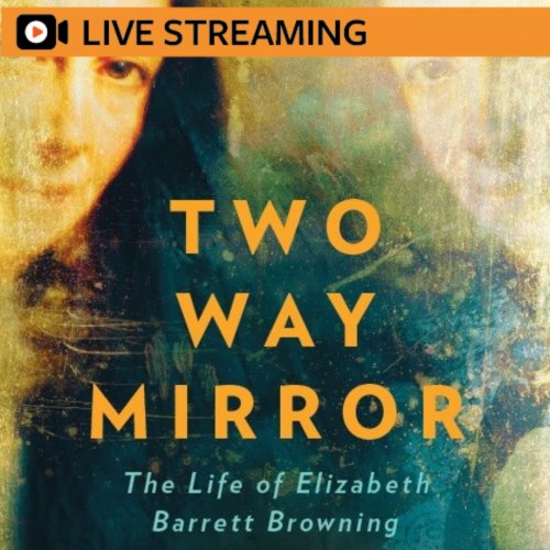 14. Fiona Sampson: Two-Way Mirror – The Life of Elizabeth Barrett Browning – LIVE-STREAMED