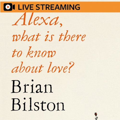26. Brian Bilston: Alexa, what is there to know about love? – LIVE-STREAMED